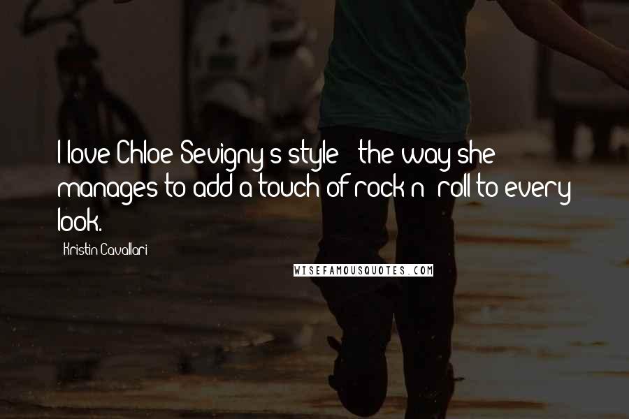 Kristin Cavallari Quotes: I love Chloe Sevigny's style - the way she manages to add a touch of rock n' roll to every look.