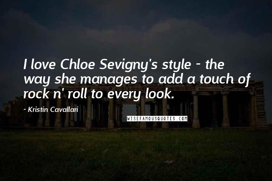 Kristin Cavallari Quotes: I love Chloe Sevigny's style - the way she manages to add a touch of rock n' roll to every look.