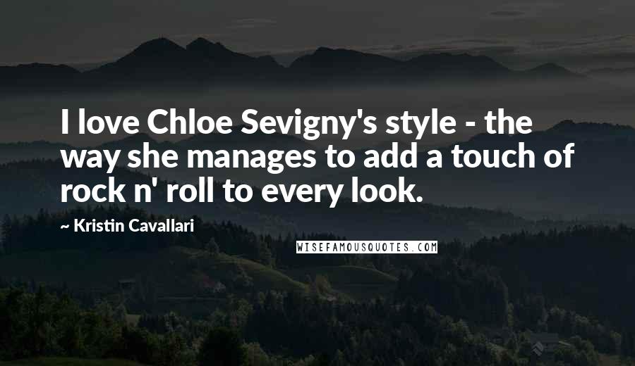 Kristin Cavallari Quotes: I love Chloe Sevigny's style - the way she manages to add a touch of rock n' roll to every look.