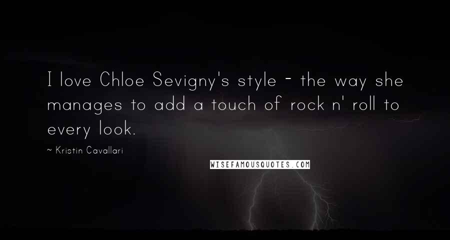 Kristin Cavallari Quotes: I love Chloe Sevigny's style - the way she manages to add a touch of rock n' roll to every look.