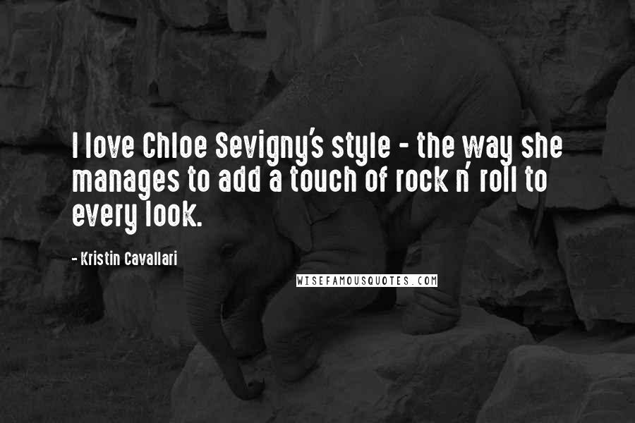 Kristin Cavallari Quotes: I love Chloe Sevigny's style - the way she manages to add a touch of rock n' roll to every look.