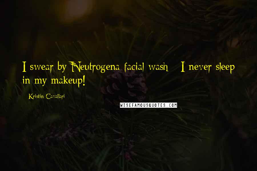 Kristin Cavallari Quotes: I swear by Neutrogena facial wash - I never sleep in my makeup!
