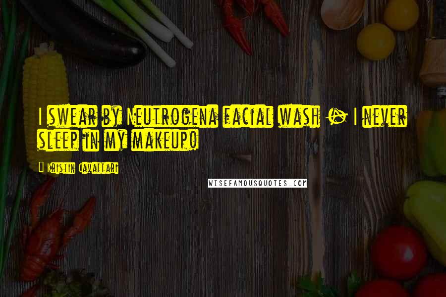 Kristin Cavallari Quotes: I swear by Neutrogena facial wash - I never sleep in my makeup!