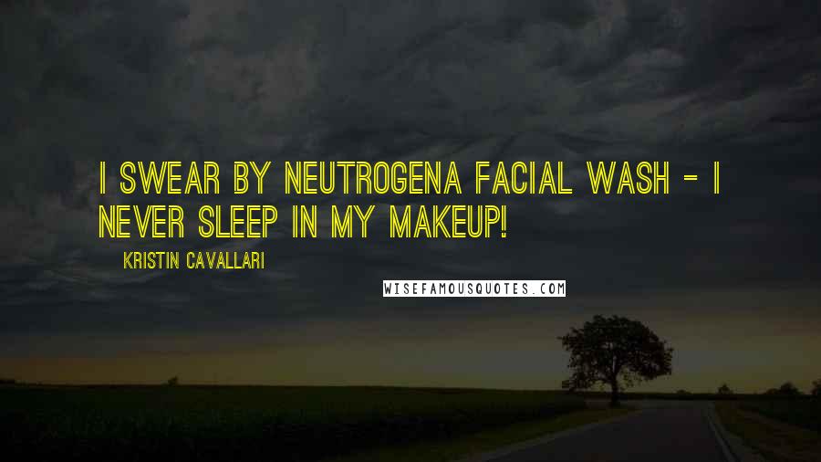 Kristin Cavallari Quotes: I swear by Neutrogena facial wash - I never sleep in my makeup!