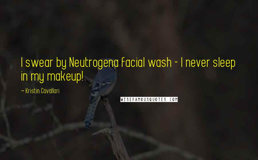 Kristin Cavallari Quotes: I swear by Neutrogena facial wash - I never sleep in my makeup!