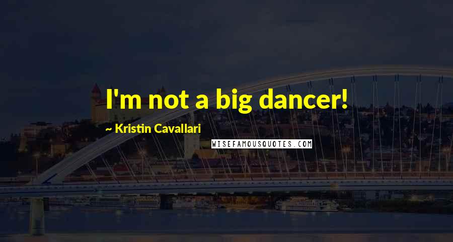 Kristin Cavallari Quotes: I'm not a big dancer!