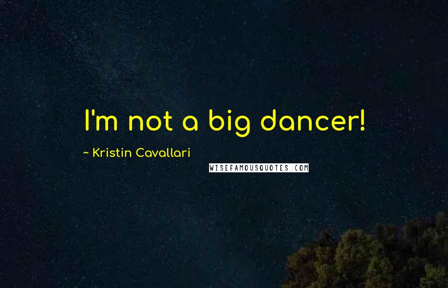 Kristin Cavallari Quotes: I'm not a big dancer!