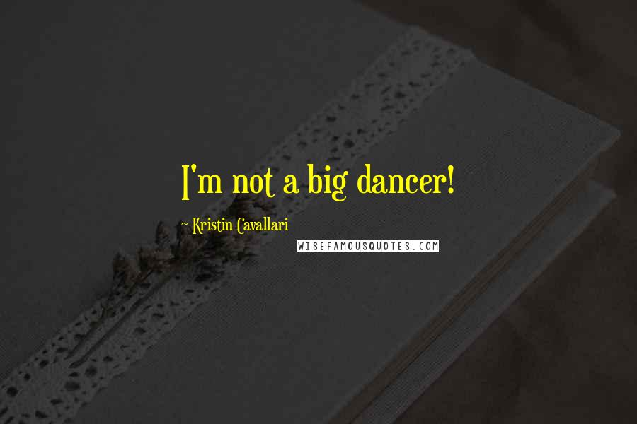 Kristin Cavallari Quotes: I'm not a big dancer!