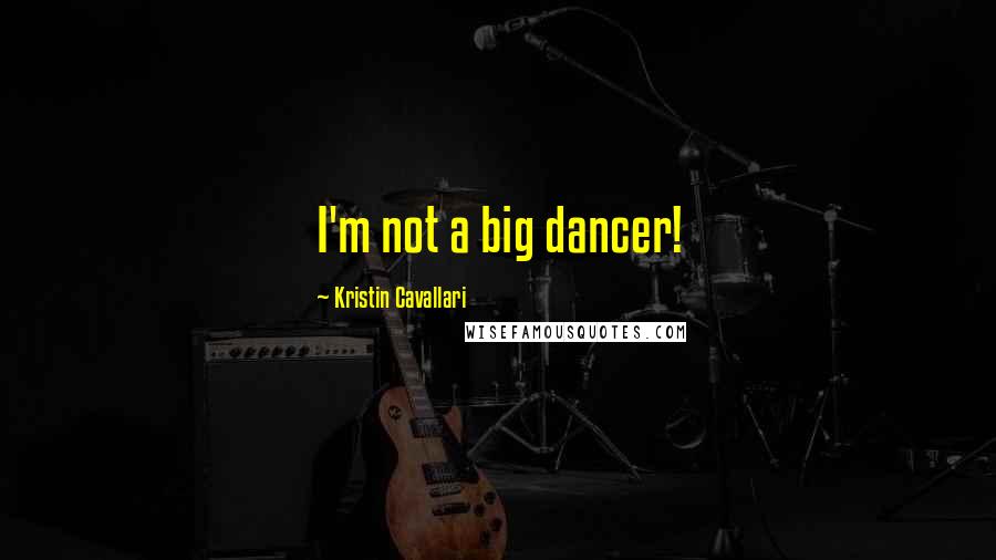 Kristin Cavallari Quotes: I'm not a big dancer!