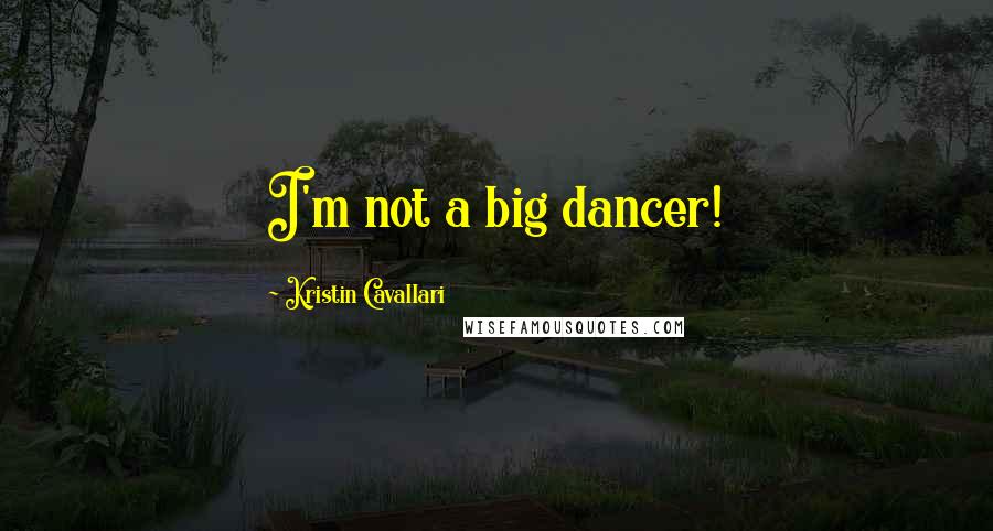 Kristin Cavallari Quotes: I'm not a big dancer!