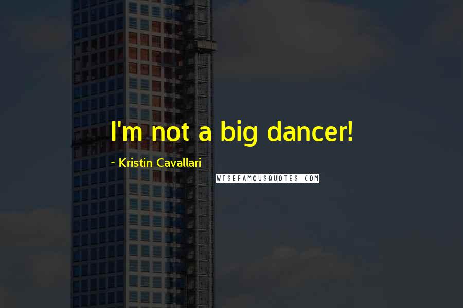 Kristin Cavallari Quotes: I'm not a big dancer!