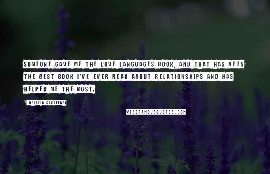 Kristin Cavallari Quotes: Someone gave me the Love Languages book, and that has been the best book I've ever read about relationships and has helped me the most.