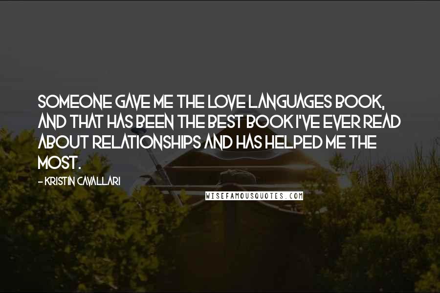 Kristin Cavallari Quotes: Someone gave me the Love Languages book, and that has been the best book I've ever read about relationships and has helped me the most.