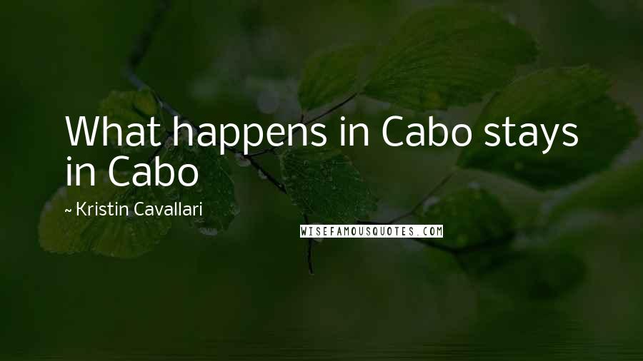 Kristin Cavallari Quotes: What happens in Cabo stays in Cabo