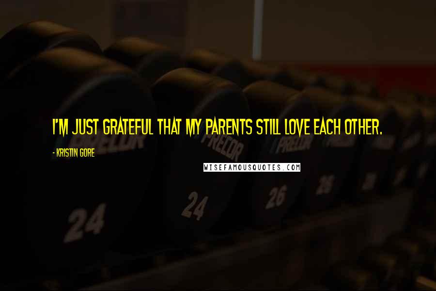 Kristin Gore Quotes: I'm just grateful that my parents still love each other.