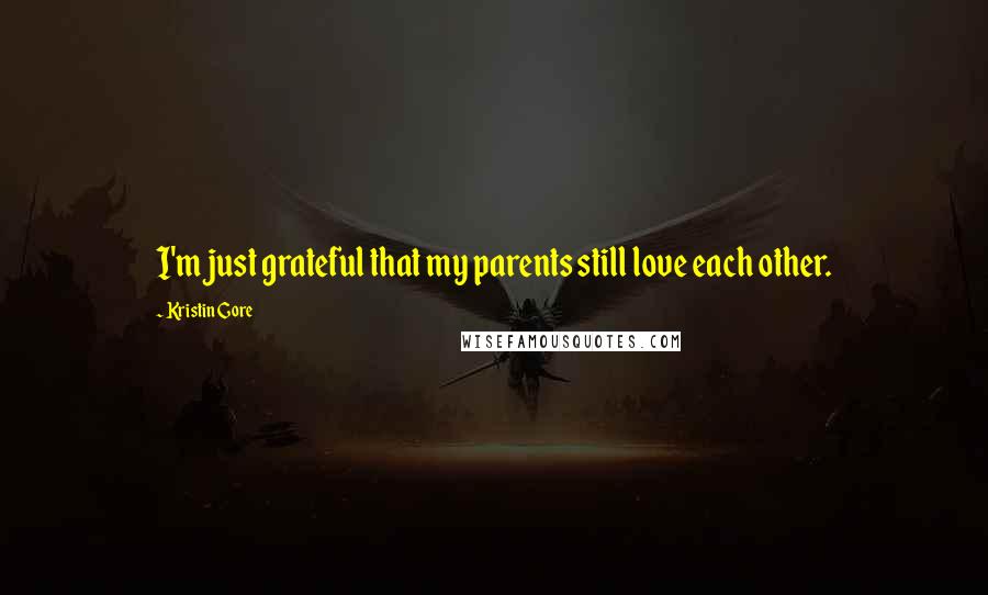 Kristin Gore Quotes: I'm just grateful that my parents still love each other.