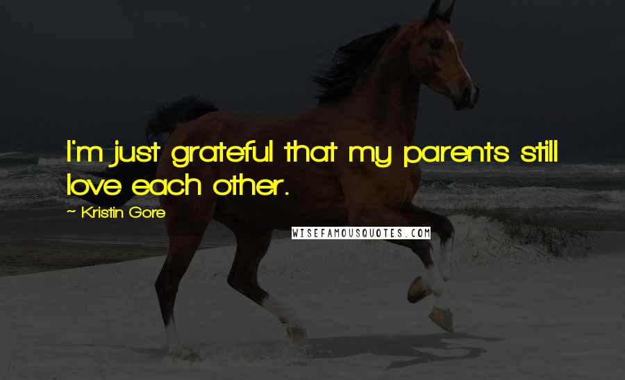 Kristin Gore Quotes: I'm just grateful that my parents still love each other.