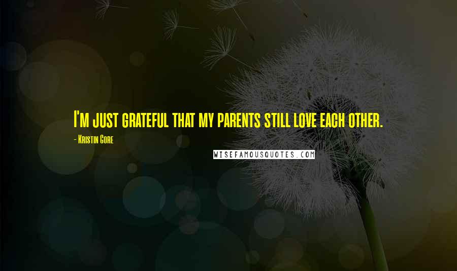 Kristin Gore Quotes: I'm just grateful that my parents still love each other.