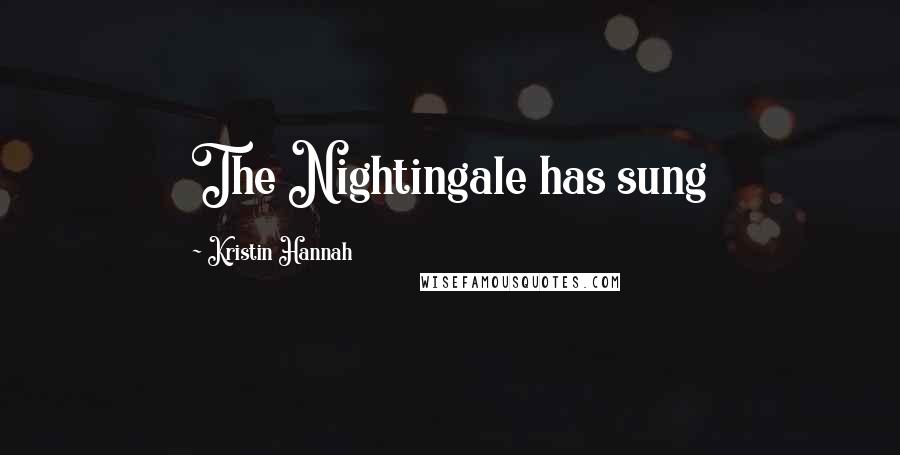 Kristin Hannah Quotes: The Nightingale has sung