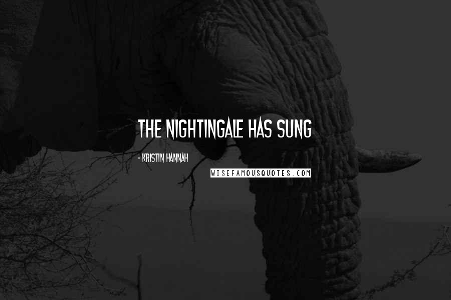 Kristin Hannah Quotes: The Nightingale has sung