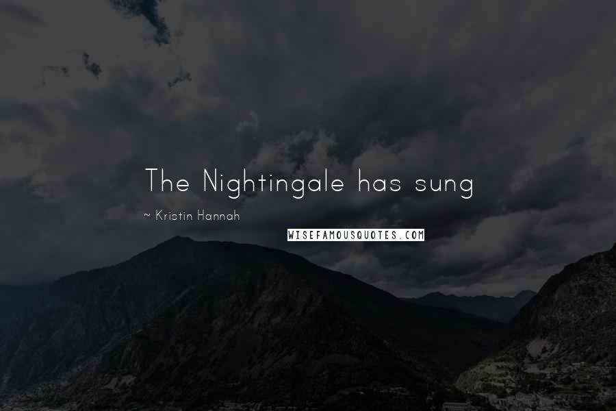 Kristin Hannah Quotes: The Nightingale has sung