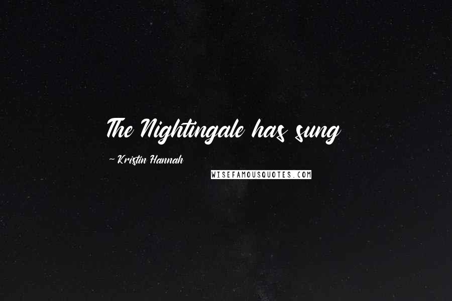 Kristin Hannah Quotes: The Nightingale has sung