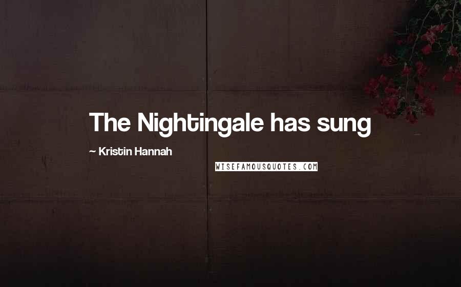 Kristin Hannah Quotes: The Nightingale has sung