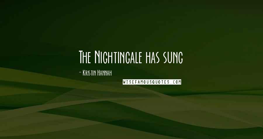 Kristin Hannah Quotes: The Nightingale has sung