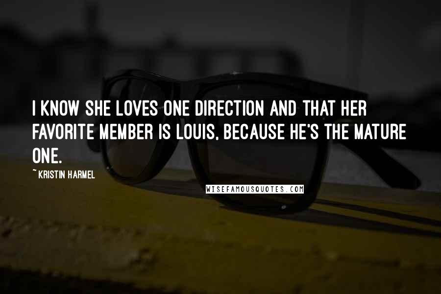 Kristin Harmel Quotes: I know she loves One Direction and that her favorite member is Louis, because he's the mature one.