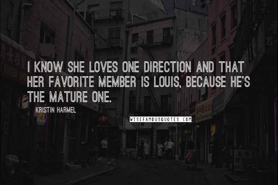 Kristin Harmel Quotes: I know she loves One Direction and that her favorite member is Louis, because he's the mature one.