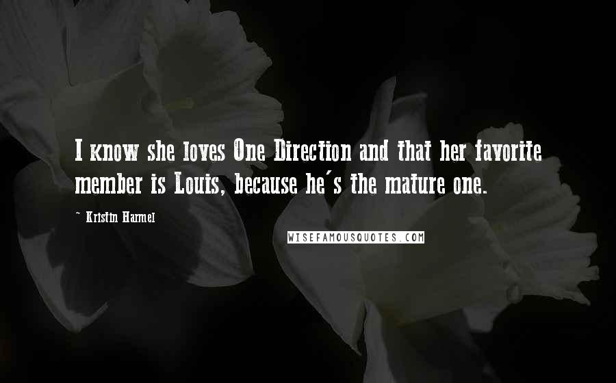 Kristin Harmel Quotes: I know she loves One Direction and that her favorite member is Louis, because he's the mature one.