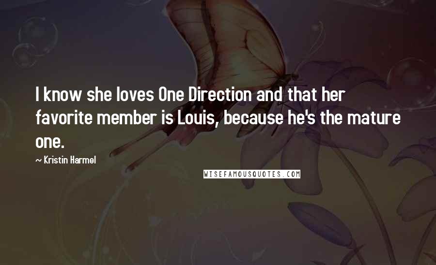 Kristin Harmel Quotes: I know she loves One Direction and that her favorite member is Louis, because he's the mature one.