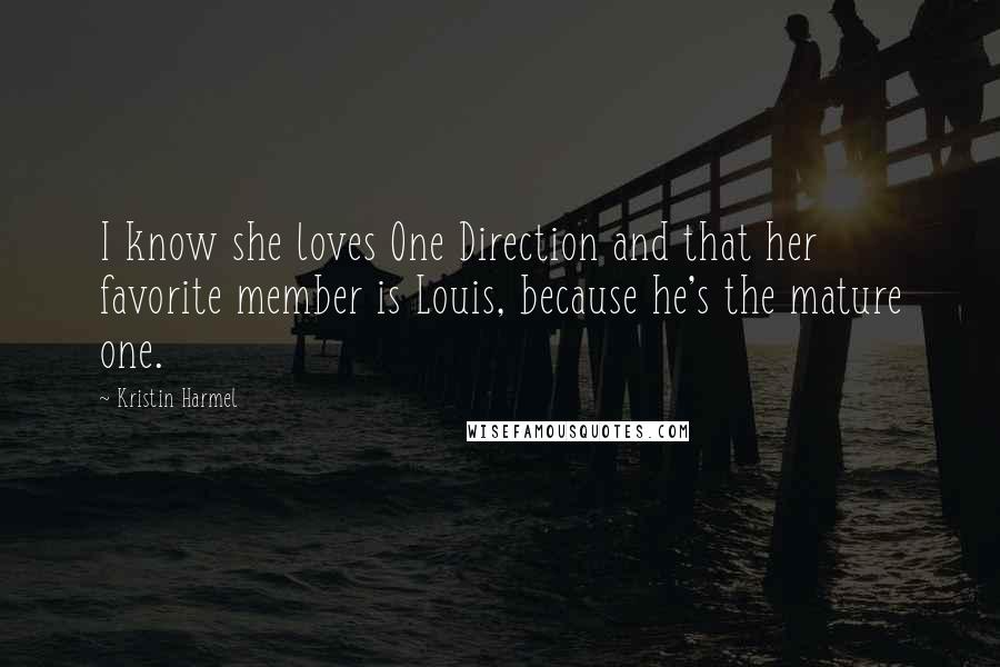 Kristin Harmel Quotes: I know she loves One Direction and that her favorite member is Louis, because he's the mature one.