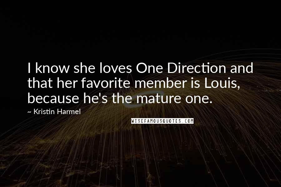 Kristin Harmel Quotes: I know she loves One Direction and that her favorite member is Louis, because he's the mature one.