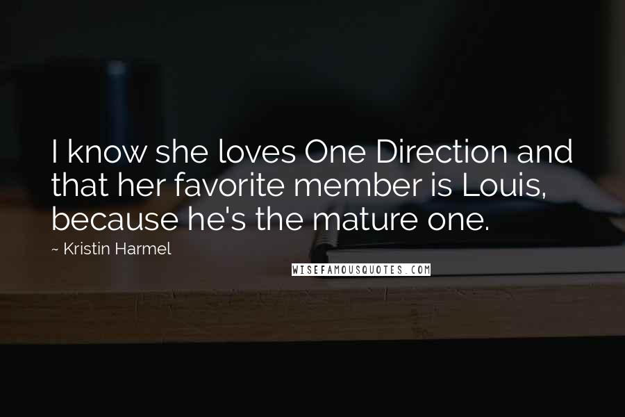 Kristin Harmel Quotes: I know she loves One Direction and that her favorite member is Louis, because he's the mature one.