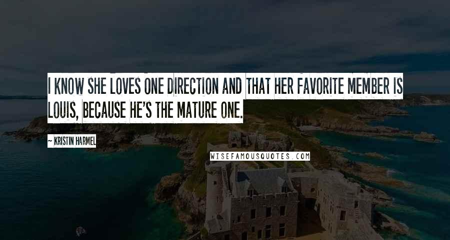 Kristin Harmel Quotes: I know she loves One Direction and that her favorite member is Louis, because he's the mature one.