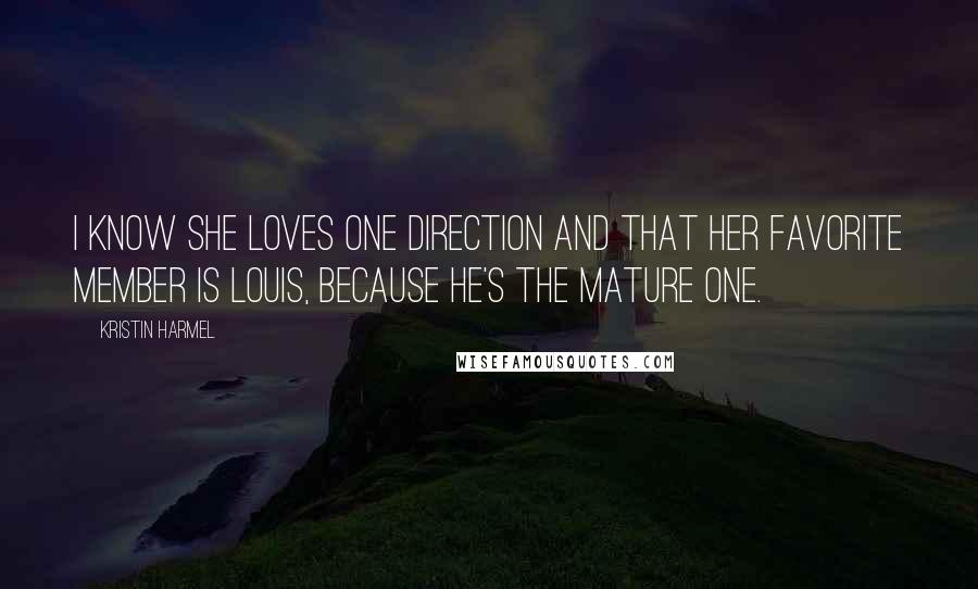 Kristin Harmel Quotes: I know she loves One Direction and that her favorite member is Louis, because he's the mature one.