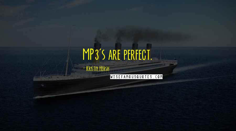 Kristin Hersh Quotes: MP3's are perfect.
