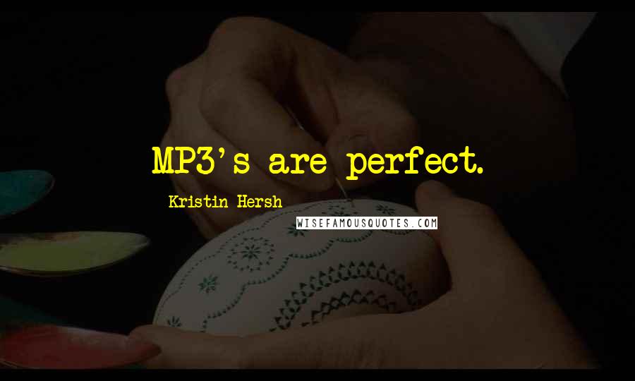 Kristin Hersh Quotes: MP3's are perfect.