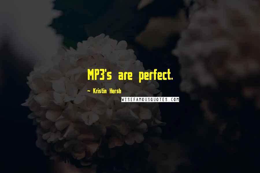 Kristin Hersh Quotes: MP3's are perfect.