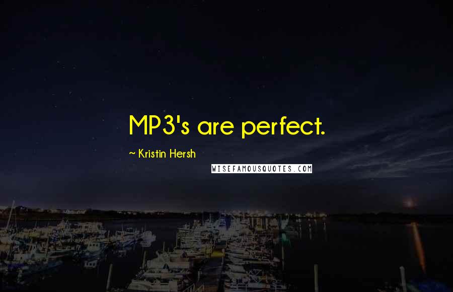 Kristin Hersh Quotes: MP3's are perfect.
