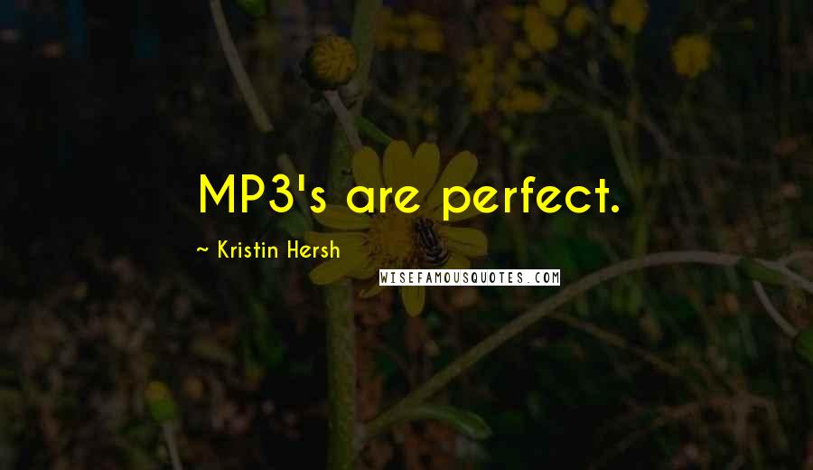 Kristin Hersh Quotes: MP3's are perfect.