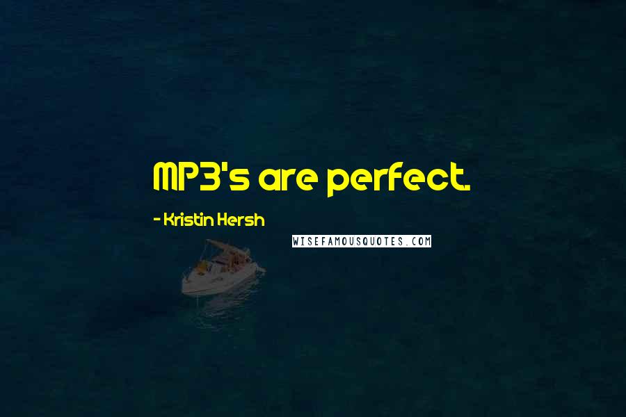 Kristin Hersh Quotes: MP3's are perfect.