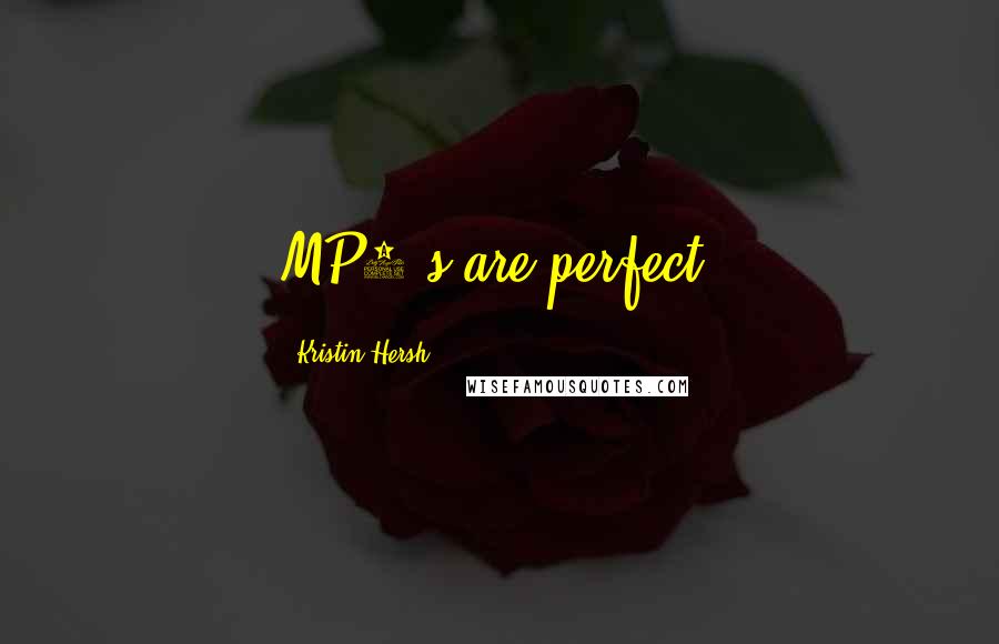 Kristin Hersh Quotes: MP3's are perfect.