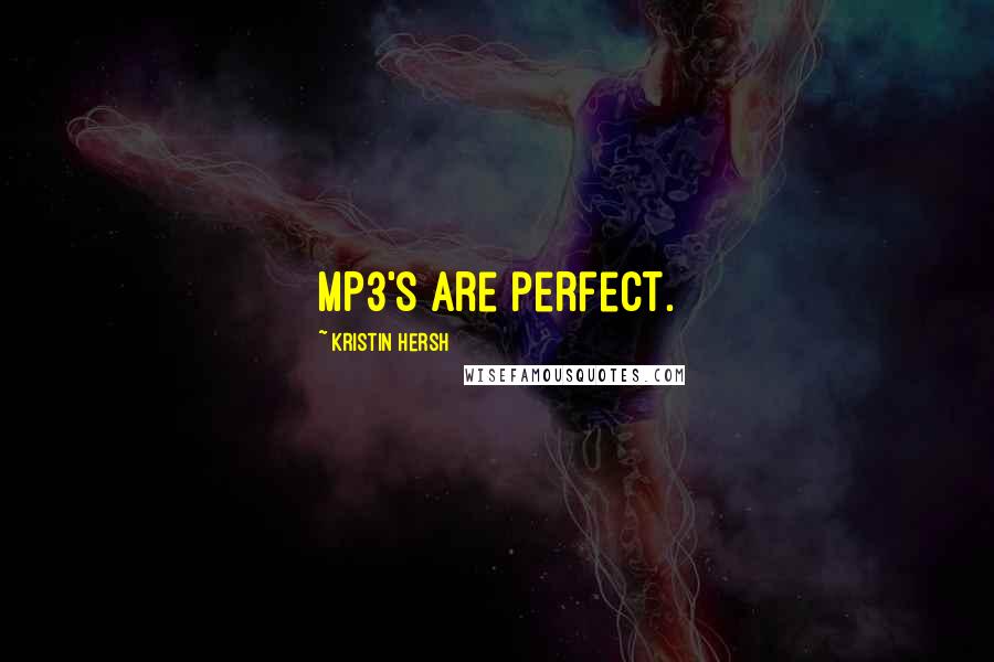 Kristin Hersh Quotes: MP3's are perfect.