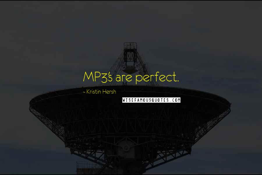 Kristin Hersh Quotes: MP3's are perfect.
