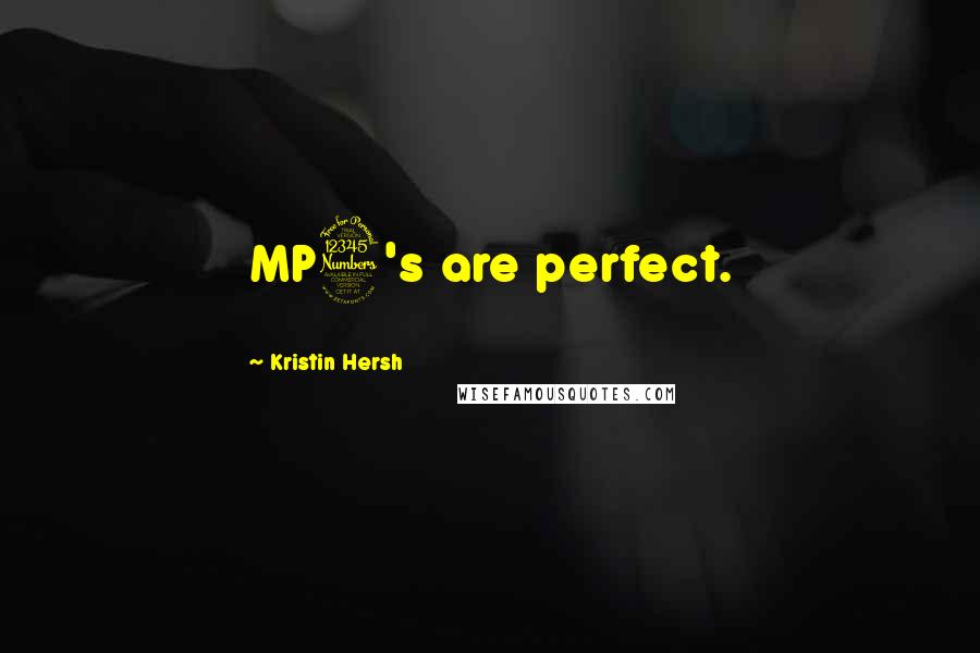 Kristin Hersh Quotes: MP3's are perfect.