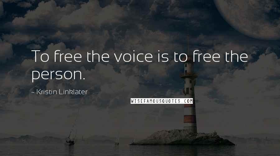 Kristin Linklater Quotes: To free the voice is to free the person.