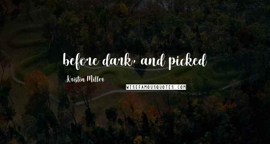 Kristin Miller Quotes: before dark, and picked