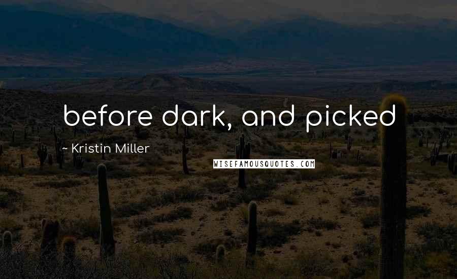 Kristin Miller Quotes: before dark, and picked